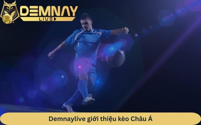 giới thiệu kèo Châu Á tại Demnaylive